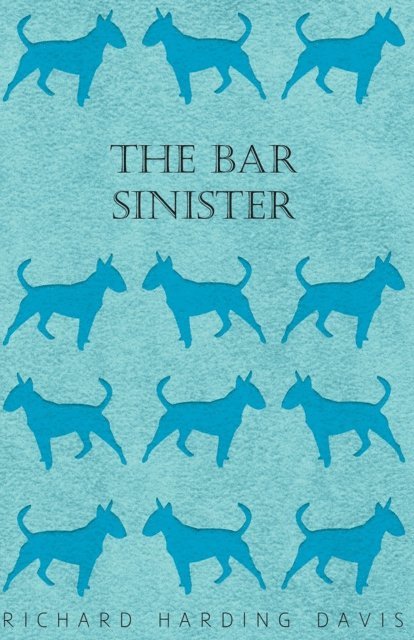 Richard Harding Davis - Bar Sinister, E-bok