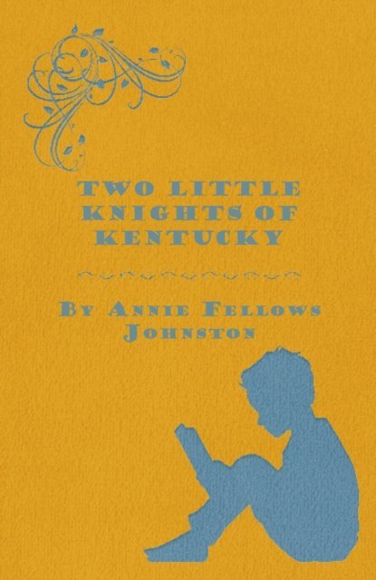 Annie Fellows Johnston - Two Little Knights of Kentucky, E-bok