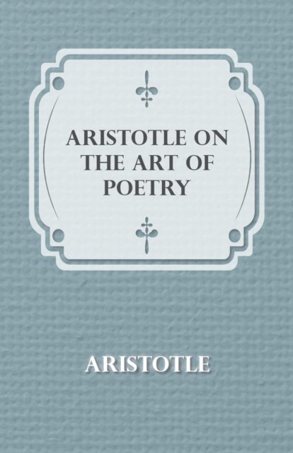 Aristotle - Aristotle on the Art of Poetry, E-bok