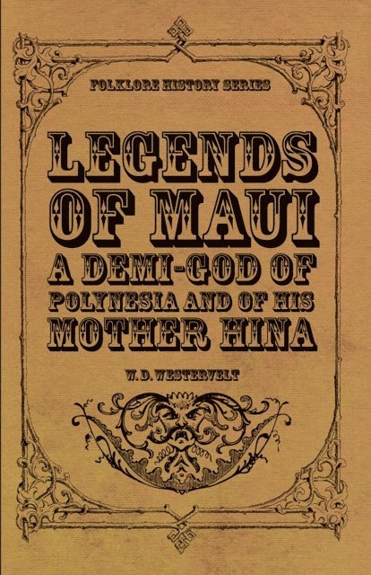 W. D. Westervelt - Legends of Maui - A Demi-God of Polynesia and of His Mother Hina, E-bok