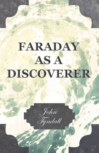 John Tyndall - Faraday as a Discoverer, E-bok