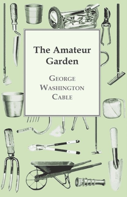 George Washington Cable - Amateur Garden, E-bok