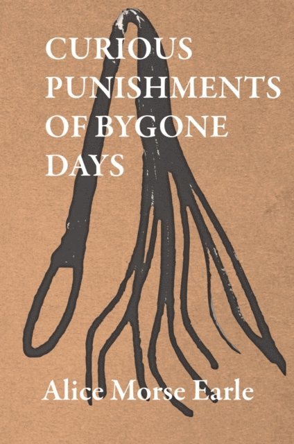 Alice Morse Earle - Curious Punishments of Bygone Days, E-bok