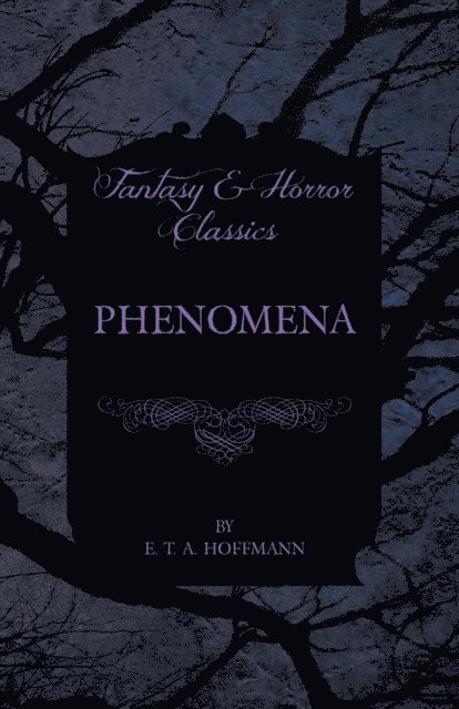 E. T. A. Hoffmann - Phenomena (Fantasy and Horror Classics), E-bok