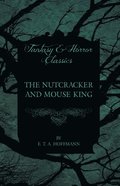 Nutcracker and Mouse King (Fantasy and Horror Classics)