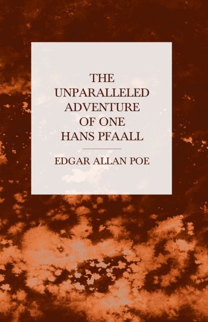Edgar Allan Poe - Unparalleled Adventure of One Hans Pfaall, E-bok