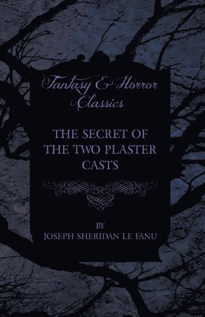 Joseph Sheridan le Fanu - Secret of the Two Plaster Casts, E-bok