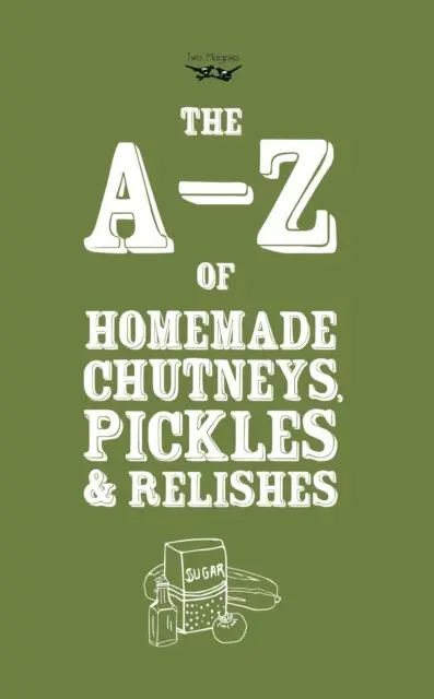 Two Magpies Publishing - A-Z of Homemade Chutneys, Pickles and Relishes, E-bok. Tillgänglighet: Lägg i varukorg