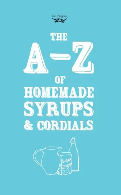 Two Magpies Publishing - A-Z of Homemade Syrups and Cordials, E-bok. Tillgänglighet: Lägg i varukorg