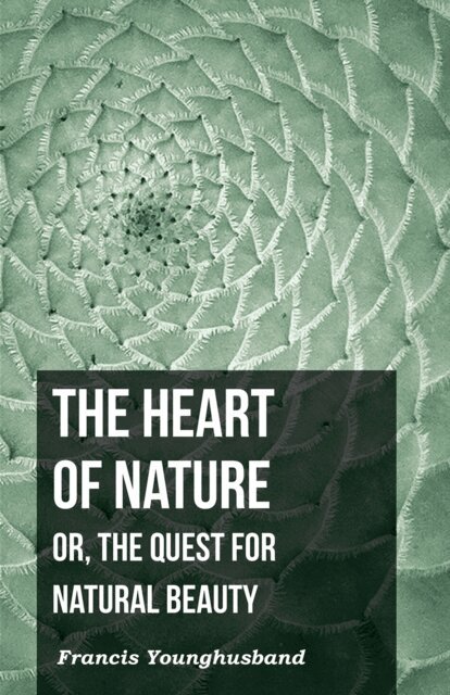 Francis Younghusband - Heart of Nature: Or, The Quest for Natural Beauty, E-bok