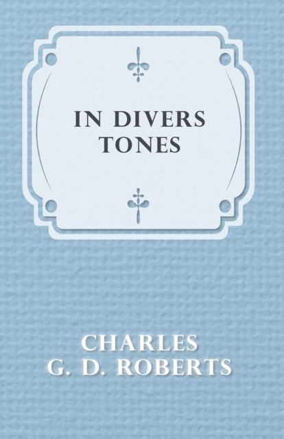 Charles G. D. Roberts - In Divers Tones, E-bok