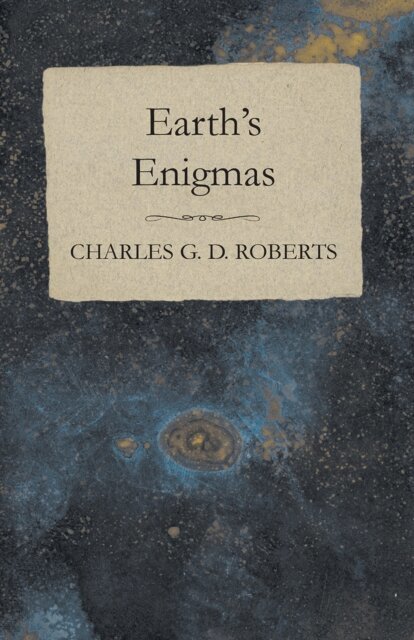 Charles G. D. Roberts - Earth's Enigmas, E-bok