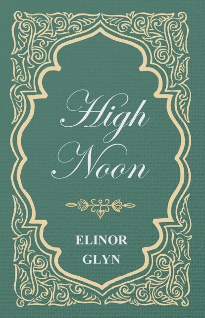 Elinor Glyn - High Noon, E-bok