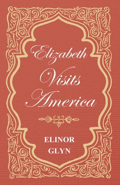 Elinor Glyn - Elizabeth Visits America, E-bok