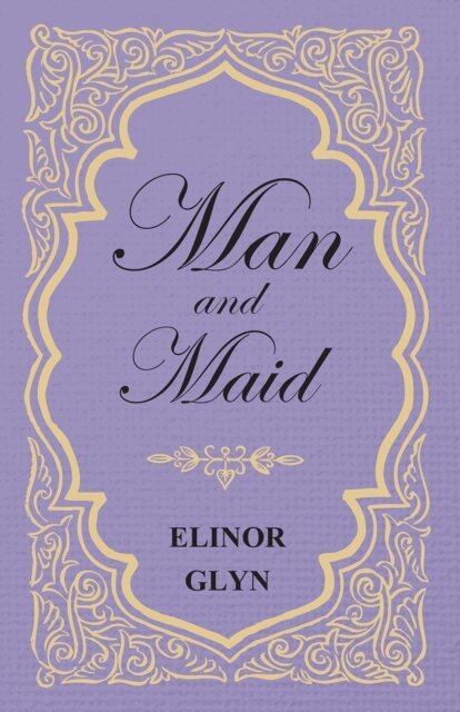 Elinor Glyn - Man and Maid, E-bok