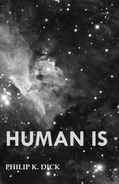 Philip K. Dick - Human Is, E-bok