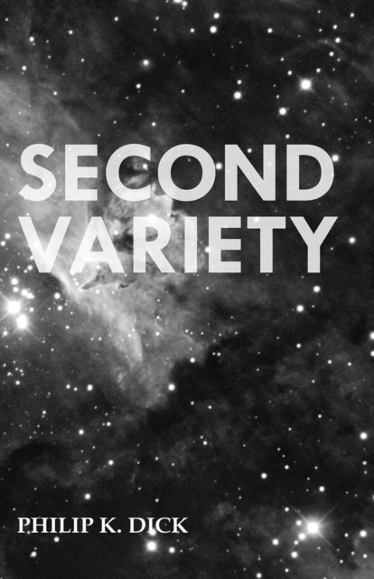 Philip K. Dick - Second Variety, E-bok