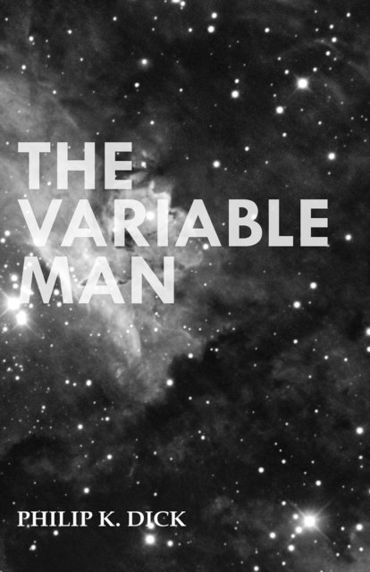Philip K. Dick - Variable Man, E-bok