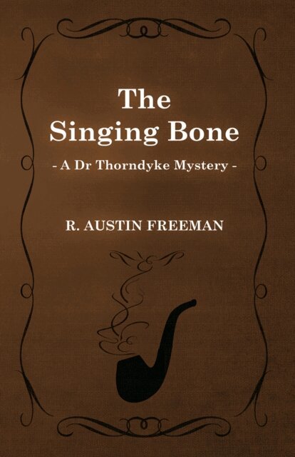 R. Austin Freeman - Singing Bone (A Dr Thorndyke Mystery), E-bok