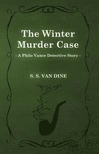 S. S. Van Dine - Winter Murder Case (A Philo Vance Detective Story), E-bok
