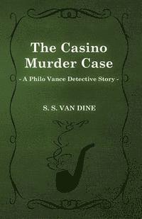 S. S. Van Dine - Casino Murder Case (A Philo Vance Detective Story), E-bok
