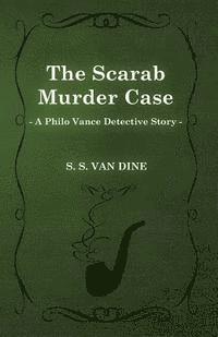S. S. Van Dine - Scarab Murder Case (A Philo Vance Detective Story), E-bok
