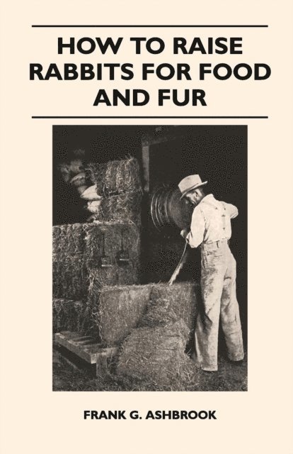 Frank G. Ashbrook - How to Raise Rabbits for Food and Fur, E-bok