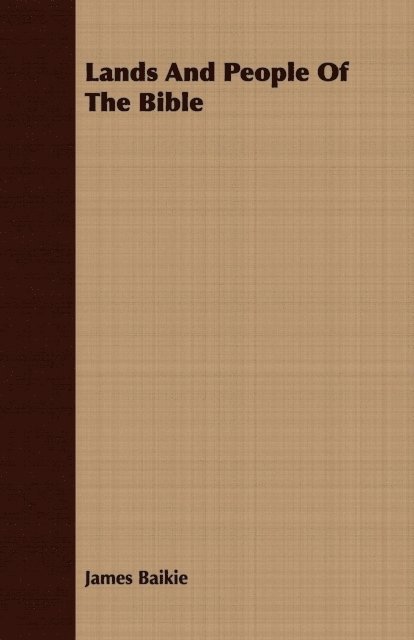 James Baikie - Lands And People Of The Bible, E-bok