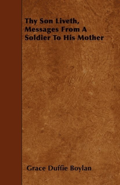 Grace Duffie Boylan - Thy Son Liveth, Messages From A Soldier To His Mother, E-bok