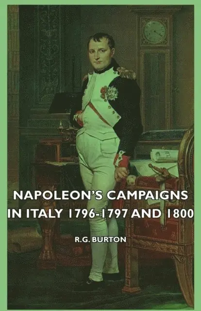 R. G. Burton - Napoleon's Campaigns in Italy 1796-1797 and 1800, E-bok. Tillgänglighet: Lägg i varukorg
