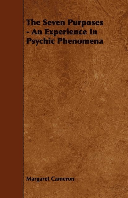 Margaret Cameron - Seven Purposes - An Experience in Psychic Phenomena, E-bok
