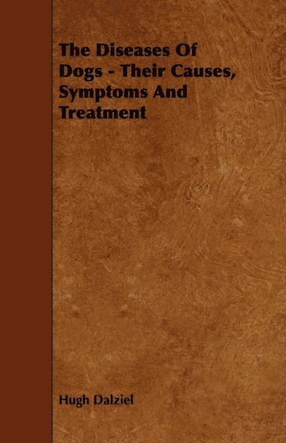 Hugh Dalziel - Diseases of Dogs - Their Causes, Symptoms and Treatment, E-bok. Tillgänglighet: Lägg i varukorg