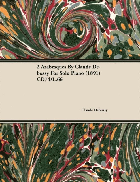 Claude Debussy - 2 Arabesques by Claude Debussy for Solo Piano (1891) Cd74/L.66, E-bok