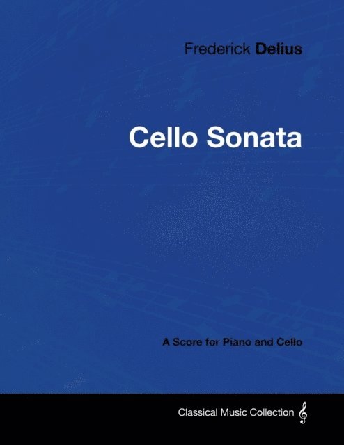 Frederick Delius - Frederick Delius - Cello Sonata - A Score for Piano and Cello, E-bok