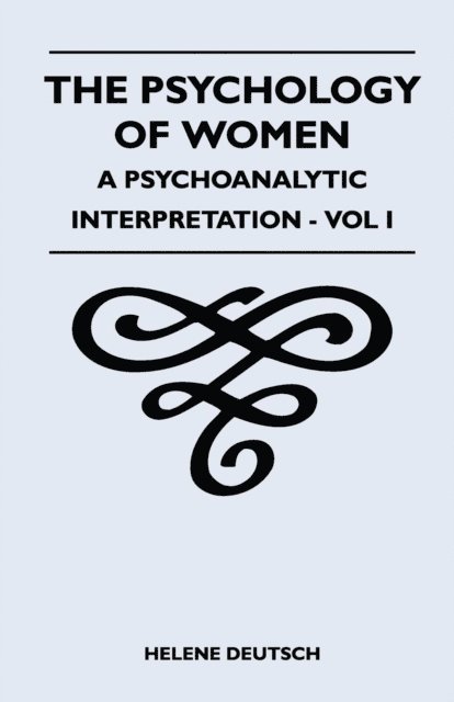Helene Deutsch - Psychology Of Women - A Psychoanalytic Interpretation - Vol I, E-bok