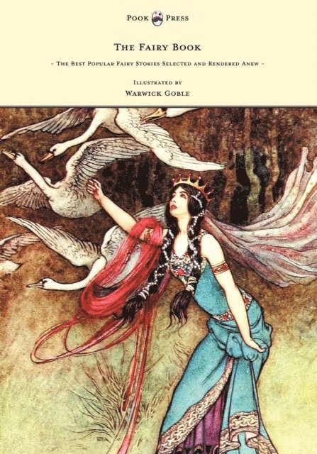 Dinah Craik - Fairy Book - The Best Popular Fairy Stories Selected and Rendered Anew - Illustrated by Warwick Goble, E-bok