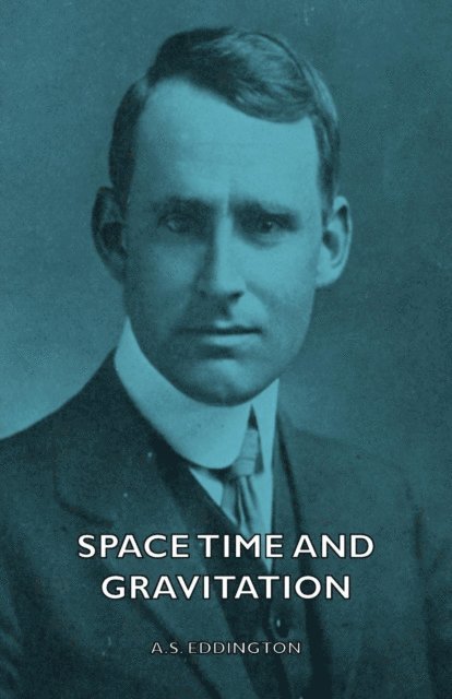 Arthur Stanley Eddington - Space Time and Gravitation, E-bok