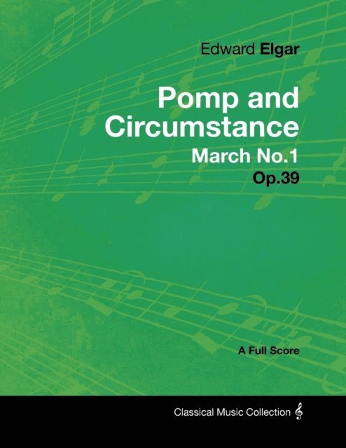 Edward Elgar - Edward Elgar - Pomp and Circumstance March No.1 - Op.39 - A Full Score, E-bok