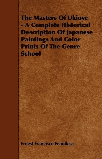 Ernest Francisco Fenollosa - Masters Of Ukioye - A Complete Historical Description Of Japanese Paintings And Color Prints Of The Genre School, E-bok