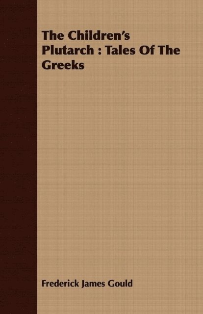 Frederick James Gould - Children's Plutarch : Tales Of The Greeks, E-bok