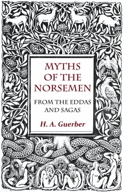 H. A. Guerber - Myths Of The Norsemen - From The Eddas And Sagas, E-bok
