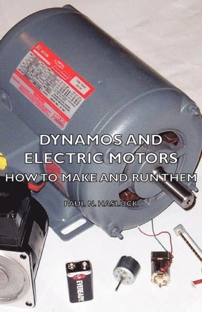 Paul N. Hasluck - Dynamos and Electric Motors - How to Make and Run Them, E-bok