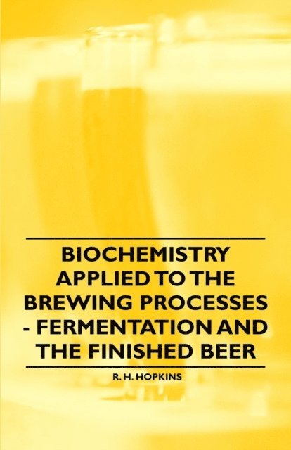 R. H. Hopkins - Biochemistry Applied to the Brewing Processes - Fermentation and the Finished Beer, E-bok. Tillgänglighet: Lägg i varukorg
