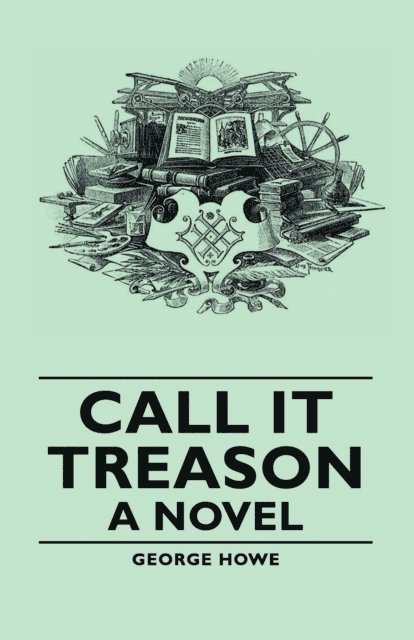 George Howe - Call It Treason - A Novel, E-bok. Tillgänglighet: Lägg i varukorg