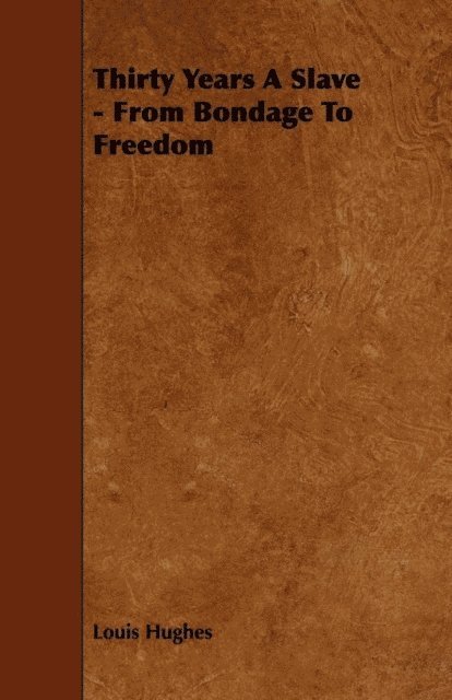 Frederick Douglass, Louis Hughes - Thirty Years a Slave - From Bondage to Freedom, E-bok