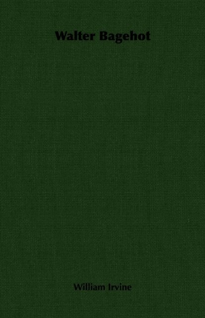 William Irvine - Walter Bagehot, E-bok