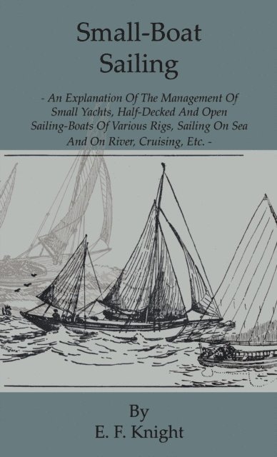 E. F. Knight - Small-Boat Sailing - An Explanation of the Management of Small Yachts, Half-Decked and Open Sailing-Boats of Various Rigs, Sailing on Sea and on River; Cruising, Etc., E-bok. Tillgänglighet: Lägg i varukorg