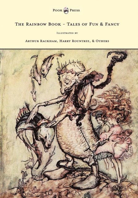 M. H. Spielmann - Rainbow Book - Tales of Fun & Fancy - Illustrated by Arthur Rackham, Hugh Thompson, Bernard Partridge, Lewis Baumer, Harry Rountree, C. Wilhelm, E-bok