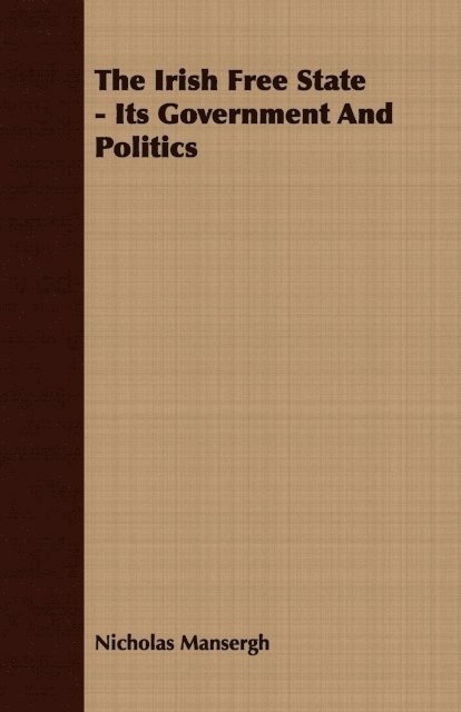 Nicholas Mansergh - Irish Free State - Its Government And Politics, E-bok