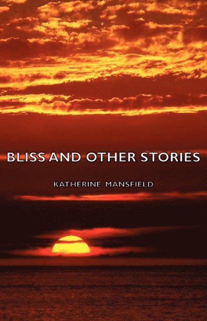 Katherine Mansfield - Bliss and Other Stories, E-bok